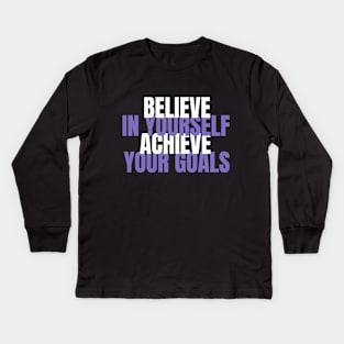 Believe In Yourself Achieve Your Goals Kids Long Sleeve T-Shirt